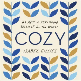Cozy: The Art of Arranging Yourself in the World Audio CD  Unabridged, February 12, 2019